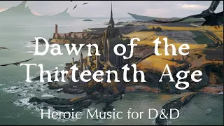 Dungeon and Dragons Heroic Music | Dawn of the Thirteenth Age | Epic Adventure Theme