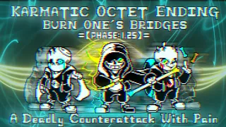 Karmatic Octet Ending: Burn One's Bridges [Phase 1.25] - A Deadly Counterattack With Pain