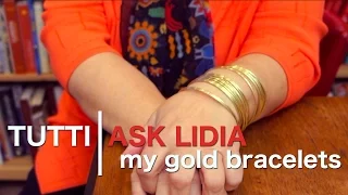 Tutti Ask Lidia: My Gold Bracelets