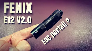 Fenix E12 v2.0 ... la relève est assurée c'est le parfait EDC !