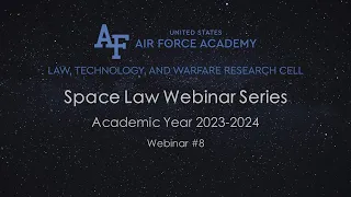 Space Law Webinar Series (Season 4, Episode 8) – Featuring Mr. Charles Galbreath (March 2024)