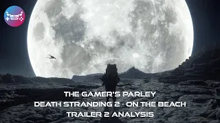 The Gamer's Parley - Death Stranding 2: On the Beach - Trailer 2 Analysis