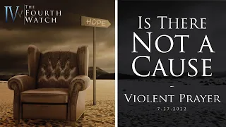 Spiritual Warfare 7.27.22 - Is there Not a Cause - Violent Prayer -When the sons of rebellion rise