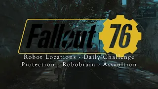 Hunting Robots, Protectrons, Robobrains, Assaultron - Daily and Weekly Challenges - Fallout 76