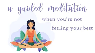 A Guided Meditation When You're Not Feeling Your Best