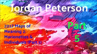 2017 Maps of Meaning 2: Marionettes & Individuals (Part 1) from Jordan Peterson Part 5 of 10