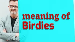 Birdies | Definition of birdies 📖 📖