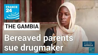 Deadly cough syrup in The Gambia: Bereaved parents sue drugmaker, local authorities • FRANCE 24