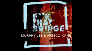 F**K THAT BRIDGE starring Murphy Lee and Fresco Kane