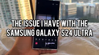 the issue i have with the samsung galaxy s24 ultra | vlog 111