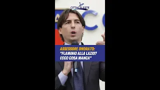 L'assessore Alessandro Onorato a Cittaceleste: "Flaminio alla Lazio? Ecco cosa manca"