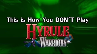 This is How You DON'T Play Hyrule Warriors
