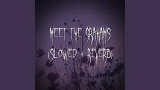 meet the grahams (slowed + reverb)