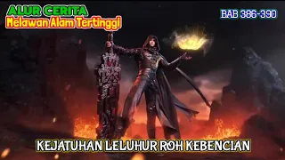 Melawan Alam Tertinggi Bab 386-390 | Kejatuhan Leluhur Roh Kebencian