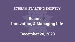 Business, Innovation, and Managing Life (December 20, 2023)