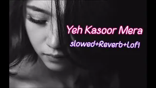 yeh kasoor mera hai slowed reverb lofi song || bollywood mix jism 2 song | sad lofi version music