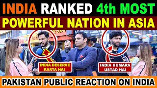 INDIA Ranked 4th Most Powerful Nation In Asia | Pakistan Public Reaction On INDIA | Sana Amjad