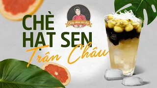 CHÈ HẠT SEN tươi với thạch và trân châu thanh mát, bùi thơm | Cùng Cháu Vào Bếp