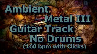 Ambient Metal III Guitar Track No Drums 160 bpm with Clicks