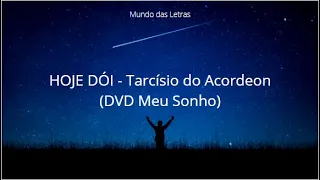 HOJE DÓI - Tarcísio do Acordeon (DVD Meu Sonho) (Letra) ‹ ♫ Mundo Das Letras ♫ ›