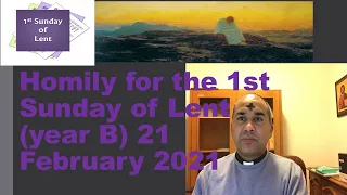 Homily for the 1st Sunday of Lent (year B) 21 February 2021