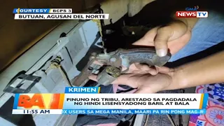 Pinuno ng tribu, arestado sa pagdadala ng hindi lisensyadong baril at bala | BT