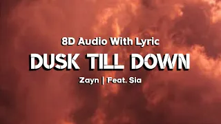 ZAYN - Dusk till down | Feat. Sia | Lyrics | 8D Audio