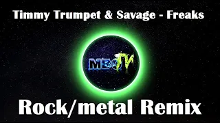 Timmy Trumpet & Savage - Freaks (Rock/metal Remix)