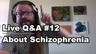 Live Q&A About Schizophrenia - #12