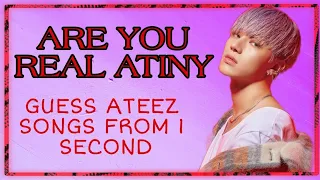 ARE YOU REAL ATINY? GUESS ATEEZ SONGS FROM 1 SECOND