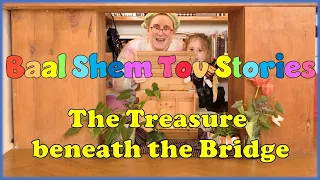 Baal Shem Tov Stories for kids | 20 - The Treasure beneath the Bridge | Chassidus for children