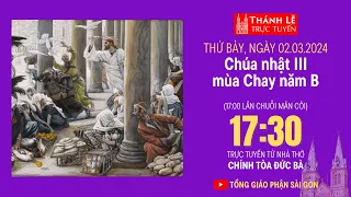 CHÚA NHẬT III MÙA CHAY NĂM B | 17:30 THỨ BẢY 2-3-2024 | NHÀ THỜ ĐỨC BÀ