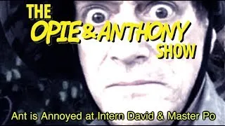 Opie & Anthony: Ant is Annoyed at Intern David & Master Po (11/03/08)