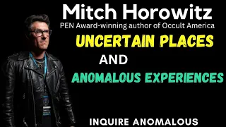 Mitch Horowitz - Uncertain Places and Anomalous Experiences