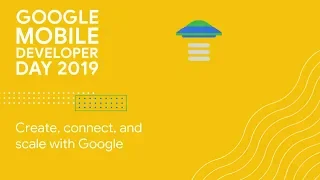 Create, connect, and scale with Google (GDC 2019)