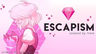 Escapism (Steven Universe) 【covered by Anna】