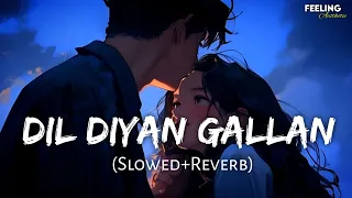 Dil Diyan Gallan - (Slowed+Reverb) | Atif Aslam | Tiger Zinda Hai | Feeling AESTHETIC