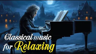 Beethoven | Tchaikovsky | Mozart | Chopin | Schubert ...: relaxing music, classical music 🎹🎹