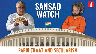 Papdi chaat and secularism | Sansad Watch Ep 3