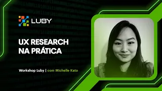 UX Research na Prática - Michelle Kato