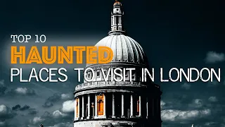 Top 10 Haunted Places to visit in London | Spooky Days out in the UK