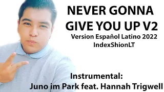 |Cover| Never Gonna Give You Up v2 - JunoFtHannah [Español Latino] // IndexShionLT