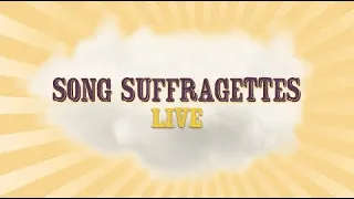 Song Suffragettes - LIVE on 5/6/2024