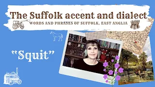 The Suffolk accent and dialect, East Anglia (31) 'Squit'