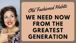 WE NEED THESE HABITS NOW FOR A BETTER LIFE| THE THINGS THAT MADE THE GREATEST GENERATION SO GREAT