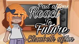 Past aftons react to future// Elizabeth 1/4//My Au//first react