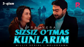 Sizsiz o'tmas kunlarim (o'zbek serial) | Сизсиз утмас кунларим (узбек сериал) 5-qism