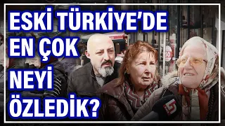 Eski Türkiye'de en çok neyi özledik? | 'Halk'ın Mikrofonu