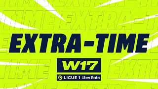 Extra-time : Week 17 - Ligue 1 Uber Eats / 2022-2023