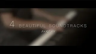 4 Beautiful Soundtracks - Part III | Relaxing Piano [16min]